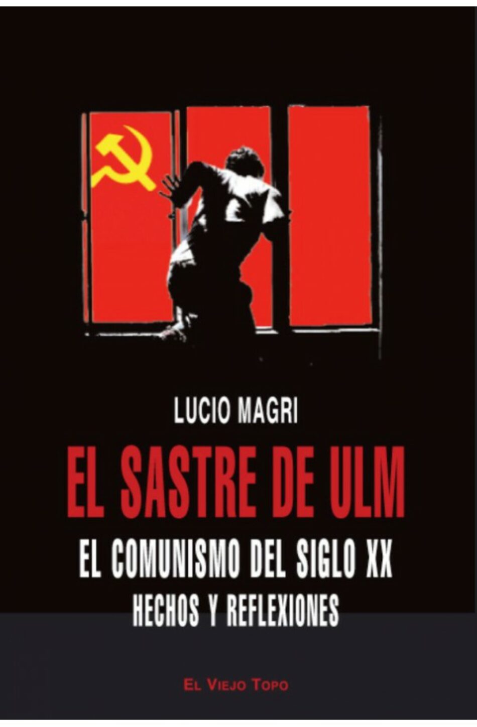 El sastre de Ulm. El comunismo del siglo XX. Hechos y reflexiones, de Lucio Magri