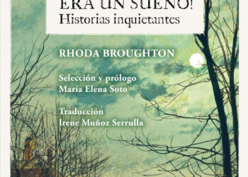 “¡Y he aquí que era un sueño! Historias inquietantes”  Presentan en Madrid los relatos fantásticos de Rhoda Broughton