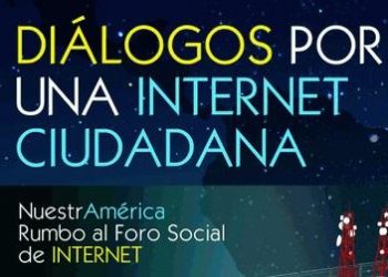 Rumbo al Foro Social de Internet:  El reto de reconstruir una Internet ciudadana