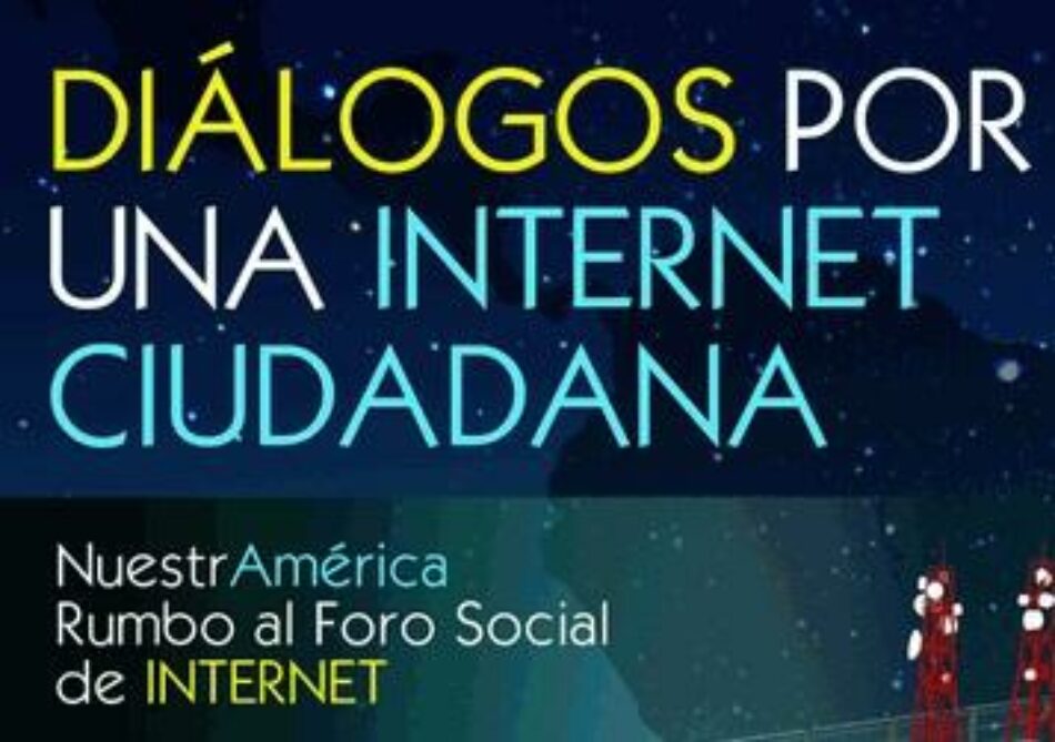 Rumbo al Foro Social de Internet:  El reto de reconstruir una Internet ciudadana