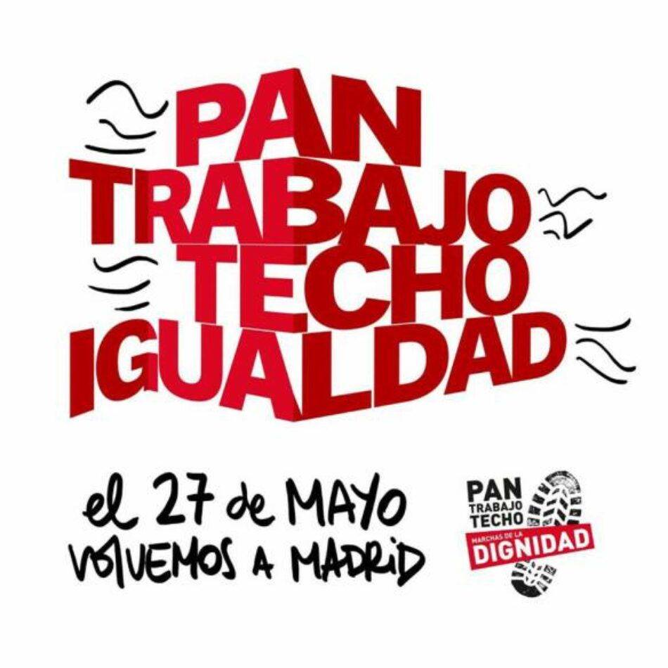 Las  Marchas de la dignidad convocan una manifestación el 27 de mayo en Madrid bajo el lema “Pan, Trabajo, Techo e Igualdad”