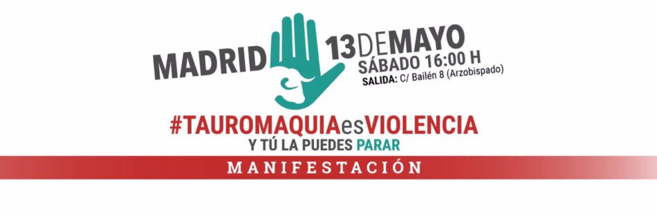 Manifestación por la abolición de la tauromaquia el próximo 13 de Mayo en Madrid