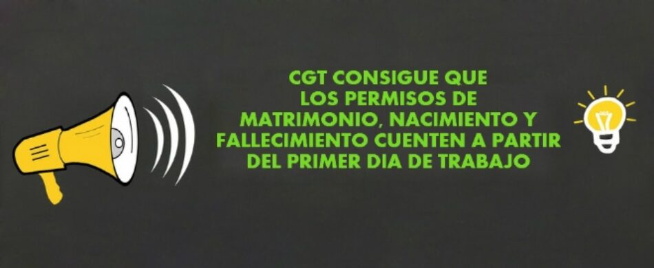 CGT consigue que los permisos de matrimonio, nacimiento y fallecimiento cuenten a partir del primer día de trabajo