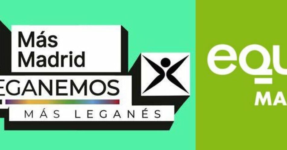 Más Madrid — Leganemos y EQUO llegan a un acuerdo para concurrir juntas a las elecciones municipales