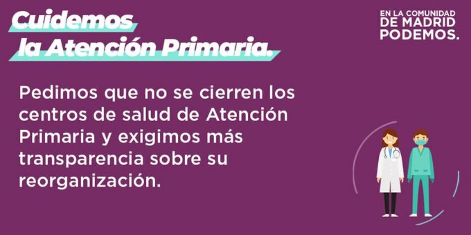 Podemos Comunidad de Madrid pide que no se cierren centros de salud de Atención Primaria y exige más transparencia sobre su reorganización