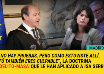 “No hay pruebas, pero como estuviste allí, tú también eres culpable”, la doctrina ‘delito-masa’ que le han aplicado a Isa Serra