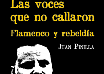 Juan Pinilla vuelve con «Las voces que no callaron (flamenco y revolución)» en una tercera edición ampliada tras diez años de investigación