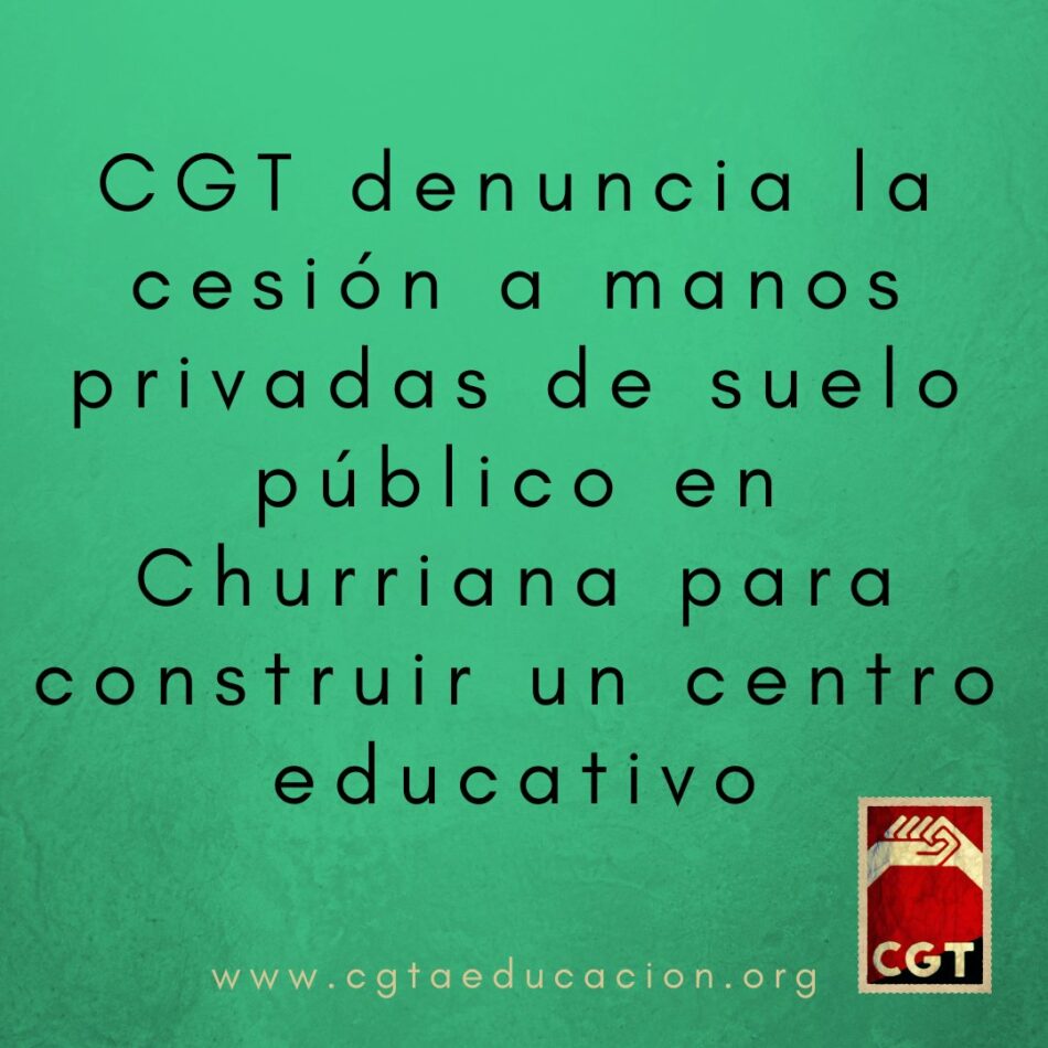 CGT denuncia la cesión a manos privadas de suelo público en Churriana (Málaga) para construir un centro educativo