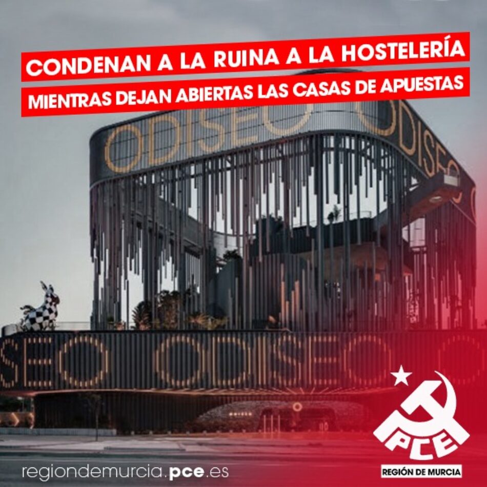 El Partido Comunista denuncia la incoherencia del gobierno regional ante las nuevas restricciones en la Región de Murcia