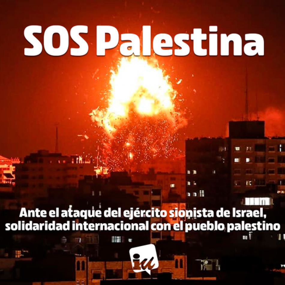 Izquierda Unida muestra su “firme condena” por los últimos ataques perpetrados por las fuerzas de ocupación israelíes contra el pueblo palestino