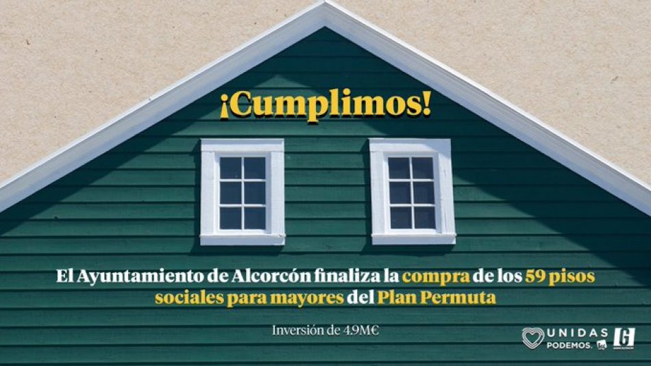 Unidas Podemos Ganar Alcorcón cumple lo prometido: dos años después de llegar al gobierno finaliza la adquisición de las 41 últimas viviendas del Plan Permuta
