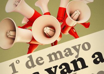 Este Primero de Mayo ¡nos van a oír!