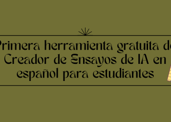 Primera herramienta gratuita de Creador de Ensayos de IA en español para estudiantes