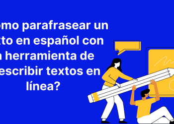 ¿Cómo parafrasear un texto en español con la herramienta de reescribir textos en línea?