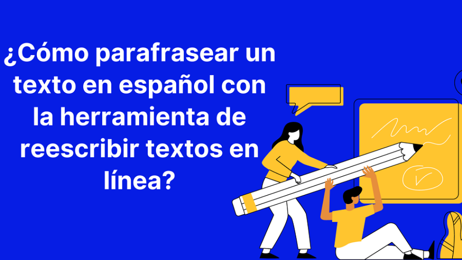 ¿Cómo parafrasear un texto en español con la herramienta de reescribir textos en línea?