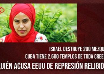 Israel destruye 200 mezquitas, Cuba tiene 2.600 templos de toda creencia: ¿a quién acusa EEUU de represión religiosa?