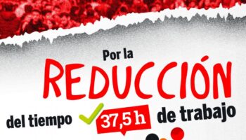 Trabajar menos para trabajar mejor. Por la reducción de jornada sin reducción de salario, nos vemos en las calles