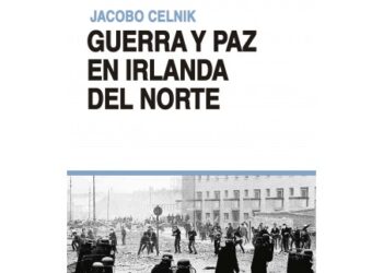 Guerra y paz en Irlanda del Norte, de Jacobo Celnik