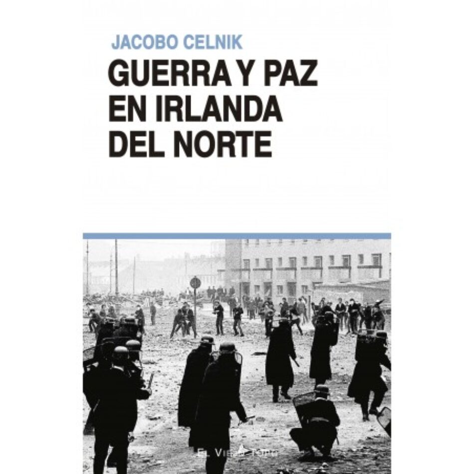 Guerra y paz en Irlanda del Norte, de Jacobo Celnik