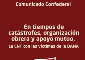 En tiempos de catástrofes, organización obrera y apoyo mutuo. La CNT con las víctimas de la DANA