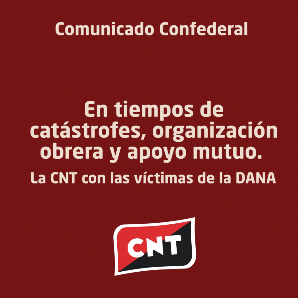 En tiempos de catástrofes, organización obrera y apoyo mutuo. La CNT con las víctimas de la DANA