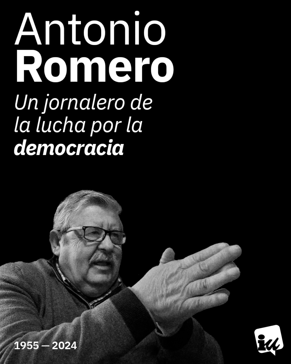 Izquierda Unida expresa su “profunda tristeza y dolor” por el fallecimiento de Antonio Romero “figura imprescindible en la lucha por la democracia, la justicia social y la igualdad”