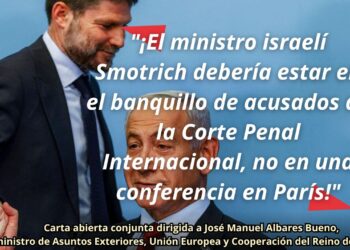 ¡El ministro israelí Smotrich debería estar en el banquillo de acusados de la Corte Penal Internacional, no en una conferencia en París!