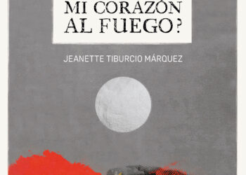 “¿Quién arrojó mi corazón al fuego?”, el nuevo libro de la poeta mexicana Jeanette Tiburcio Márquez