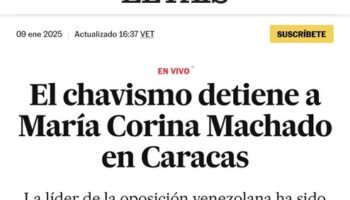 El País, y otros cientos de medios, publican el bulo de la detención de Corina Machado, y se quedan tan panchos