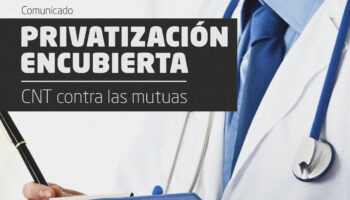 «Privatización encubierta. CNT contra las Mutuas Colaboradoras con la Seguridad Social»