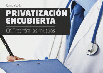 «Privatización encubierta. CNT contra las Mutuas Colaboradoras con la Seguridad Social»