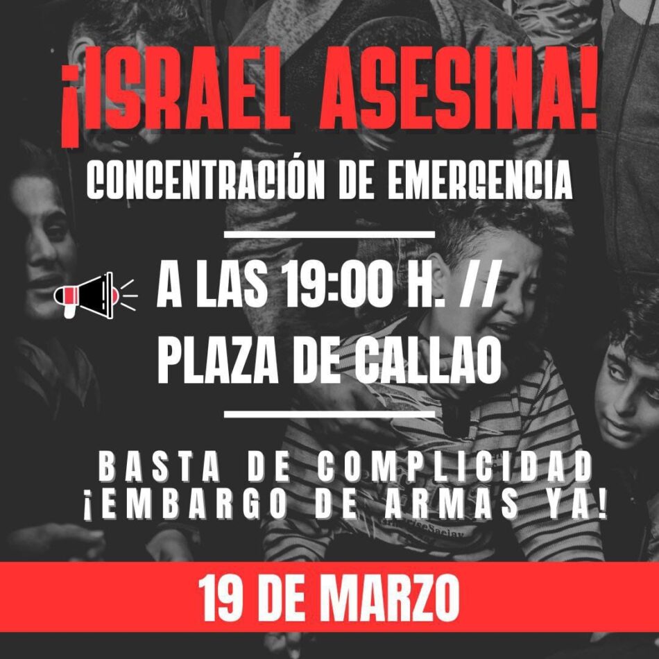 Convocan manifestación en Callao (Madrid) ante la ruptura del  alto el fuego y la nueva masacre perpetrada por Israel: 19 de marzo