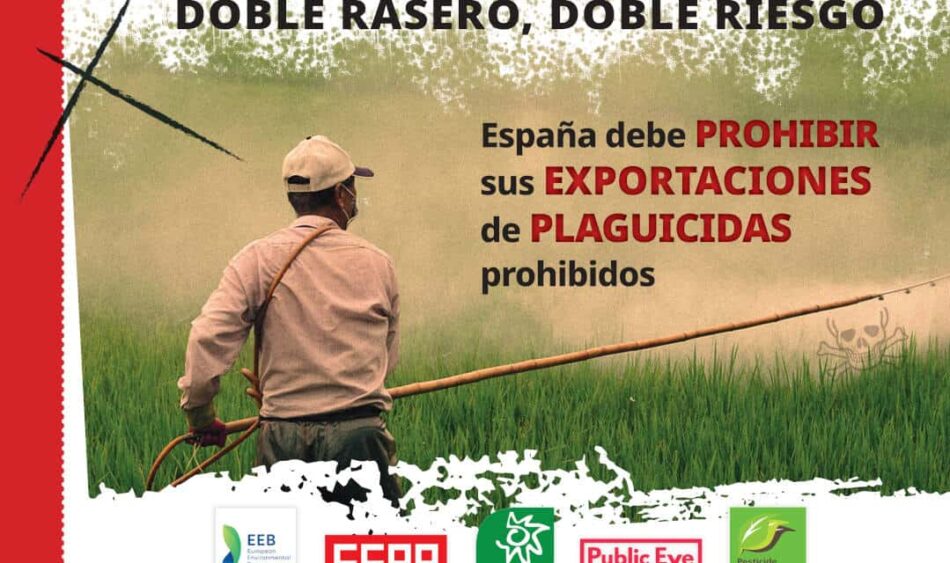 España debe prohibir sus exportaciones de plaguicidas prohibidos, según el estudio ‘Doble rasero, doble riesgo’ 